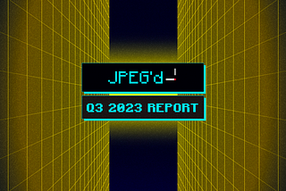 JPEG’d Q3 2023 Update
