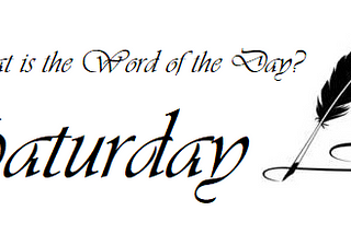 Random Word: Saturday