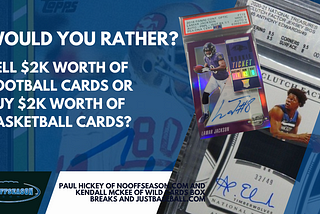 Would You Rather Sell $2k Worth Of Football Cards Or Buy $2k Worth Of Basketball Cards?