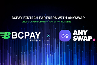 BCPAY FINTECH And ANYSWAP PARTNERSHIP