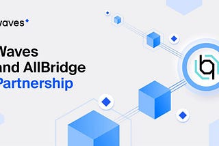 Waves Protocol’s partnership with Allbridge opens the doors to $74m in TVL