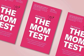 Building Projects That Matter: Lessons from “The Mom Test”