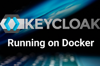 Running Keycloak on Docker