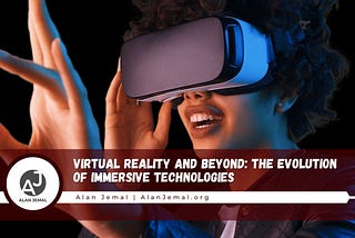 Alan Jemal Virtual Reality and Beyond: The Evolution of Immersive Technologies