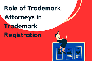 The Role of Trademark Attorneys in Registering Trademark in India