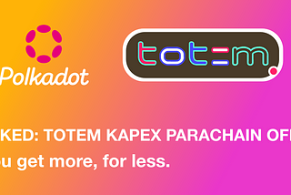 Announcing Totem’s Revised Polkadot Parachain Offering.