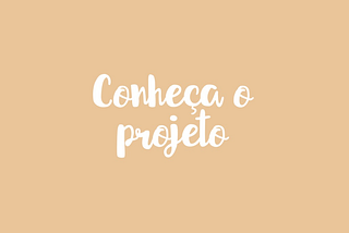 Conheça o projeto