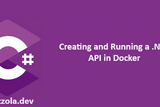 Creating and Running a .NET API in Docker