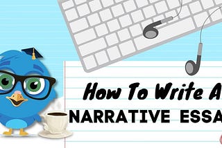 How To Write A Narrative Essay (Start-End)