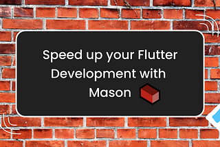 Speed up your Flutter development with Mason