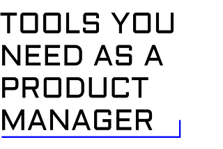 Tools you need as a Product Manager