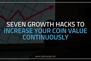 Seven growth hacks to increase your coin value continuously