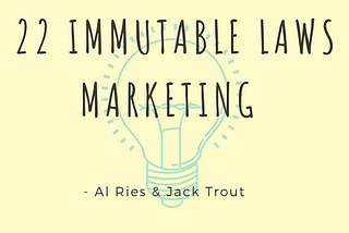 The 22 immutable laws of marketing — Al Ries and Jack Trout