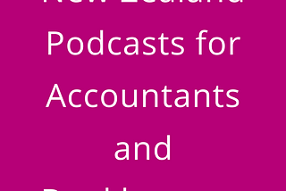 New Zealand Podcasts for Accountants and Bookkeepers