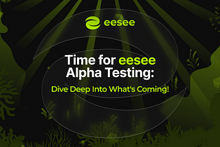 Time for eesee Alpha Testing: Dive Deep Into What’s Coming!