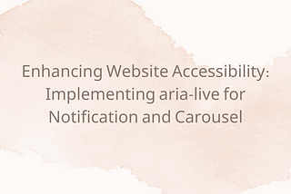 Enhancing Website Accessibility: Implementing aria-live for Notification and Carousel