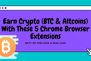 Earn Crypto (BTC & Altcoins) With These 5 Chrome Browser Extensions