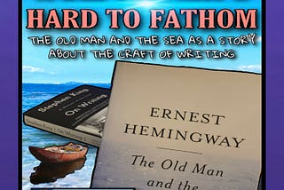 A Depth that’s Hard to Fathom: The Old Man and the Sea as a Story about the Craft of Writing