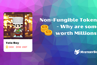 Non-Fungible Tokens — Why are Some Worth Millions?