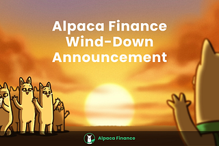 Alpaca Finance Wind-Down Announcement