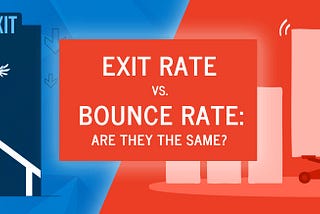 Exit Rate vs. Bounce Rate: Are They the Same?
