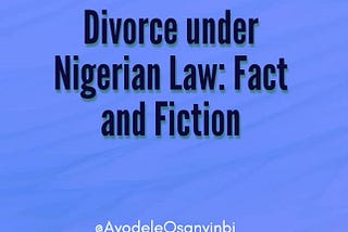 DIVORCE UNDER NIGERIAN LAW: FACT AND FICTION