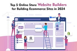 Top 5 Online Store Website Builders for Building Ecommerce Sites