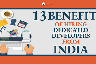 13 Benefits of Hiring Dedicated Developers from India