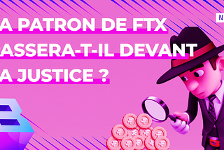 Le patron de FTX va-t-il se retrouver devant la justice américaine ?