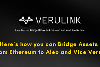Here’s how you can Bridge Assets from Ethereum to Aleo and Vice Versa