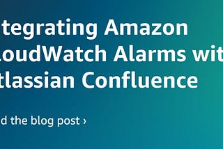 How to Integrate Amazon CloudWatch Alarms with Atlassian Confluence