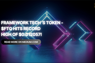 Framework Technology Quantum’s Token $FTQ Hits Record High of $0.012057!