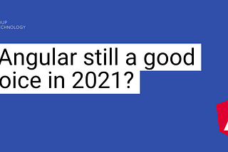Is Angular still a good choice in 2021?