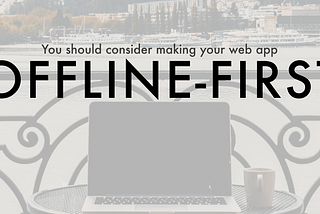 You should consider making your web app offline-first