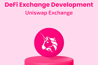 DeFi Exchange Development — UniSwap Exchange