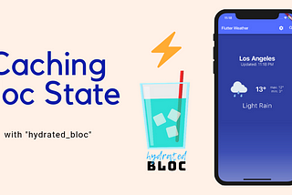 Caching Bloc State with “hydrated_bloc”
