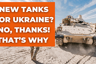 Is it time to send new tanks to Ukraine? No, thanks!