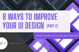 8 More Ways To Improve Your UI Design