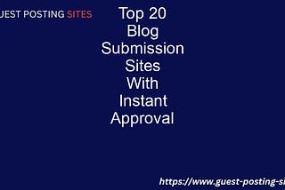 Top 20 Blog Submission Sites With Instant Approval