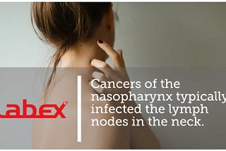 Cancers of the nasopharynx typically infected the lymph nodes in the neck.