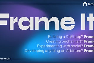 Introducing Frame It: An Arbitrum x Farcaster Buildathon