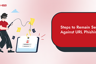 How to Remain Secure Against URL Phishing?