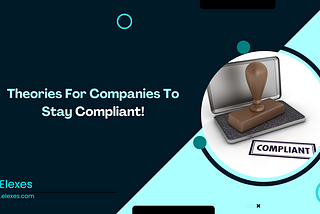 Theories For Companies To Stay Compliant!