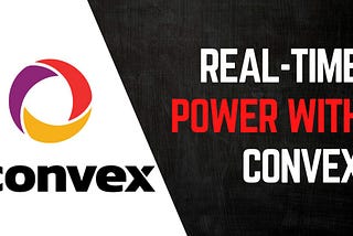 Choosing the Perfect Database: Why Convex for Real-Time Applications