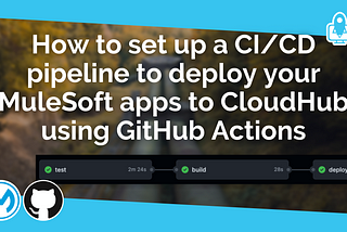 How to set up a complete CI/CD pipeline with GitHub Actions — from MUnit testing to deploying your…