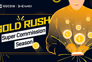 KuCoin “Gold Rush” Super Referral Program