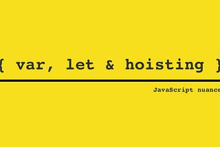 The var, let and hoisting nuances in Javascript
