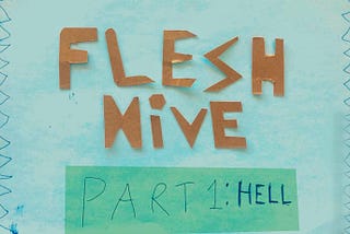 Flesh Hive — PART 1: Hell