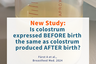 New Study: Is the colostrum expressed BEFORE birth the same as colostrum produced AFTER birth?