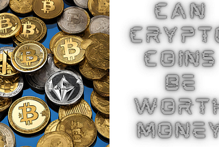 Can Crypto Coins Be Worth Money